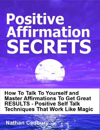 Positive Affirmation Secrets — How To Talk To Yourself and Master Affirmations To Get Great RESULTS – Positive Self Talk Techniques That Work Like Magic (Self Help) post thumbnail image