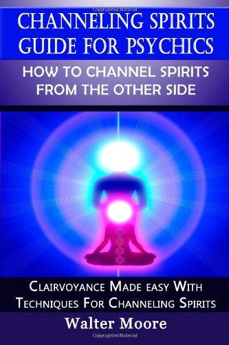 Channeling Spirits Guide For Psychics: How To Channel Spirits From The Other Sid: Clairvoyance Made Easy With Techniques for Channeling Spirits post thumbnail image