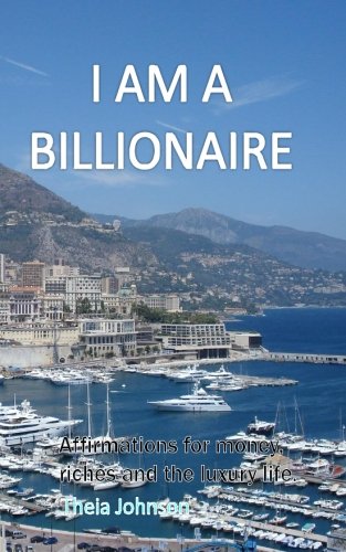 I Am A Billionaire: Affirmations for money, riches and the luxury life ...