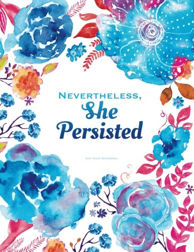 Nevertheless She Persisted Notebook – Dot Grid: Motivational Quote Journal Softcover, 8.5 x 11 (Gift For Her) post thumbnail image