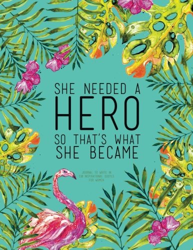 She Needed A Hero So That’s What She Became – Journal To Write In, 110 Inspirational Quotes For Women: Tourquoise Tropical Watercolor Notebook, Quote Cover 8.5 x 11 (Quote Journal) post thumbnail image